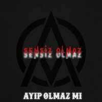 Скачать песню Ayıp Olmaz Mı - Sensiz Olmaz