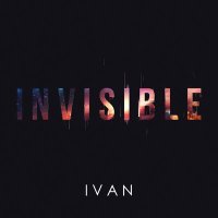 Скачать песню IVAN - Invisible