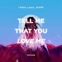 Скачать песню Lance Laris, Iriser - Tell Me That You Love Me
