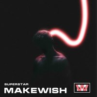 Скачать песню Makewish - Superstar