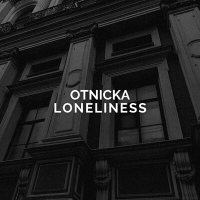 Скачать песню Otnicka - Loneliness
