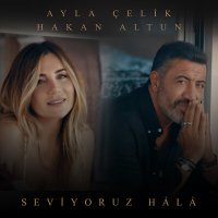 Скачать песню Ayla Çelik, Hakan Altun - Seviyoruz Hâlâ