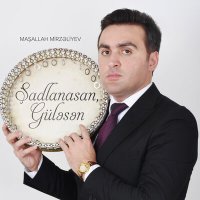 Скачать песню Maşallah Mirzəliyev - Şadlanasan, Güləsən