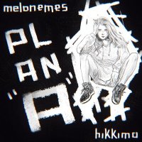Скачать песню hikkima, melonemes - plan "а"