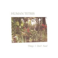 Скачать песню Human Tetris - Things I Don't Need