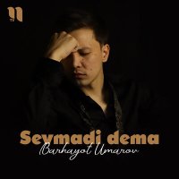 Скачать песню Barhayot Umarov - Sevmadi dema