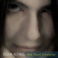 Скачать песню Özlem Altınel - Bak Nasıl Unutulur