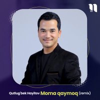 Скачать песню Qutlug'bek Hayitov - Moma qaymoq (Remix)