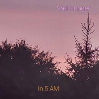Скачать песню Vad Hunger - In 5 AM