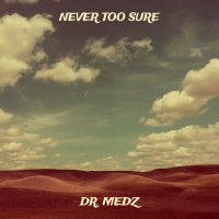 Скачать песню Dr. Medz - Never Too Sure