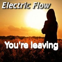 Скачать песню Electric Flow - You're leaving
