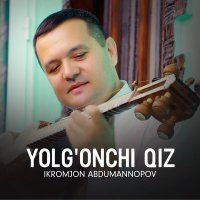 Скачать песню Ikromjon Abdumannopov - Yolg'onchi qiz