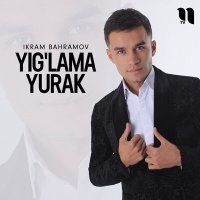 Скачать песню Ikram Bahramov - Yig'lama yurak