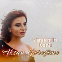 Скачать песню Yasemin Karlı - Aksan Yüreğime