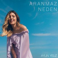 Скачать песню Aylin Yeliz - Aranmaz Neden