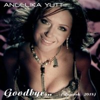 Скачать песню Angelika YUTT - Goodbye (Rework 2018) (Radio Edit)
