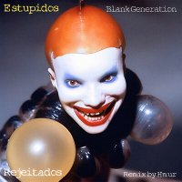 Скачать песню Rejeitados, Blank Generation - Estupidos (Hmur Remix)