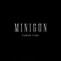 Скачать песню Turan Tish - MINIGUN