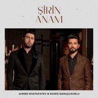 Скачать песню Ahmed Mustafayev, Namiq Qaraçuxurlu - Şirin Anam