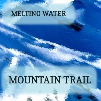 Скачать песню Melting Water - Mountain trail