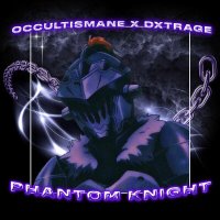 Скачать песню OCCULTISMANE, dxtrage - PHANTOM KNIGHT