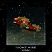 Скачать песню VAXVAN - Night Vibe
