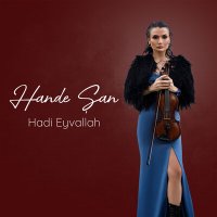 Скачать песню Hande Şan - Hadi Eyvallah