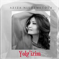 Скачать песню Aziza Niyozmetova - Yolg'izim