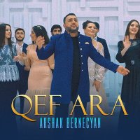 Скачать песню Arshak Bernecyan - Qef Ara