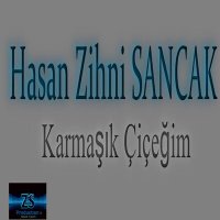 Скачать песню Hasan Zihni Sancak - Karmaşık Çiçeğim