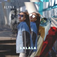 Скачать песню Alyna - La La La