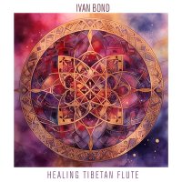 Скачать песню Ivan Bond - Healing Tibetan Flute