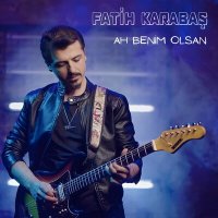 Скачать песню Fatih Karabaş - Ah Benim Olsan