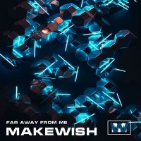 Скачать песню Makewish - Far Away From Me