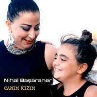 Скачать песню Nihal Başaraner - Canım Kızım