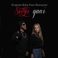 Скачать песню Original Bola & Bunnyzar - Sevgi qani