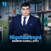 Скачать песню Bahrom Zuhrillayev - Nigohlaringni