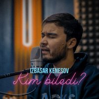 Скачать песню Izbasar Kenesov - Kim biledi