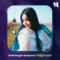 Скачать песню Nodirabegim Kenjayeva - Yolg'iz ayol