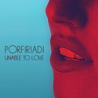 Скачать песню PORFIRIADI - Unable To Love