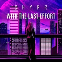 Скачать песню SHYPR - With the last effort