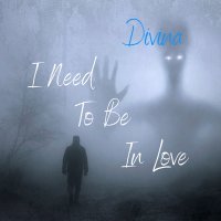 Скачать песню Divina - I Need to Be in Love