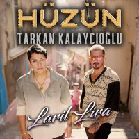 Скачать песню Hüzün, Tarkan Kalaycıoğlu - Laril Lira