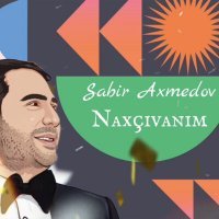 Скачать песню Sabir Axmedov - Naxçıvanım