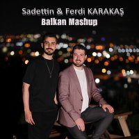 Скачать песню Sadettin & Ferdi KARAKAŞ - Balkan Mashup