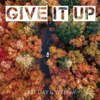 Скачать песню Last Day, Yellow - Give it up