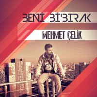 Скачать песню Mehmet Çelik - Beni Bi Bırak