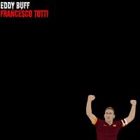 Скачать песню Eddy Buff - Francesco Totti