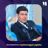 Скачать песню Ahror Madrahimov - Uylanmagan yigitlar