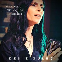 Скачать песню Deniz Güleç - Gide Gide Bir Söğüde Dayandım